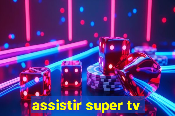 assistir super tv